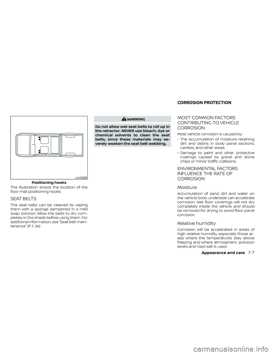 NISSAN TITAN 2022 Owners Manual The illustration shows the location of the
floor mat positioning hooks.
SEAT BELTS
The seat belts can be cleaned by wiping
them with a sponge dampened in a mild
soap solution. Allow the belts to dry c NISSAN TITAN 2022 Owners Manual The illustration shows the location of the
floor mat positioning hooks.
SEAT BELTS
The seat belts can be cleaned by wiping
them with a sponge dampened in a mild
soap solution. Allow the belts to dry c