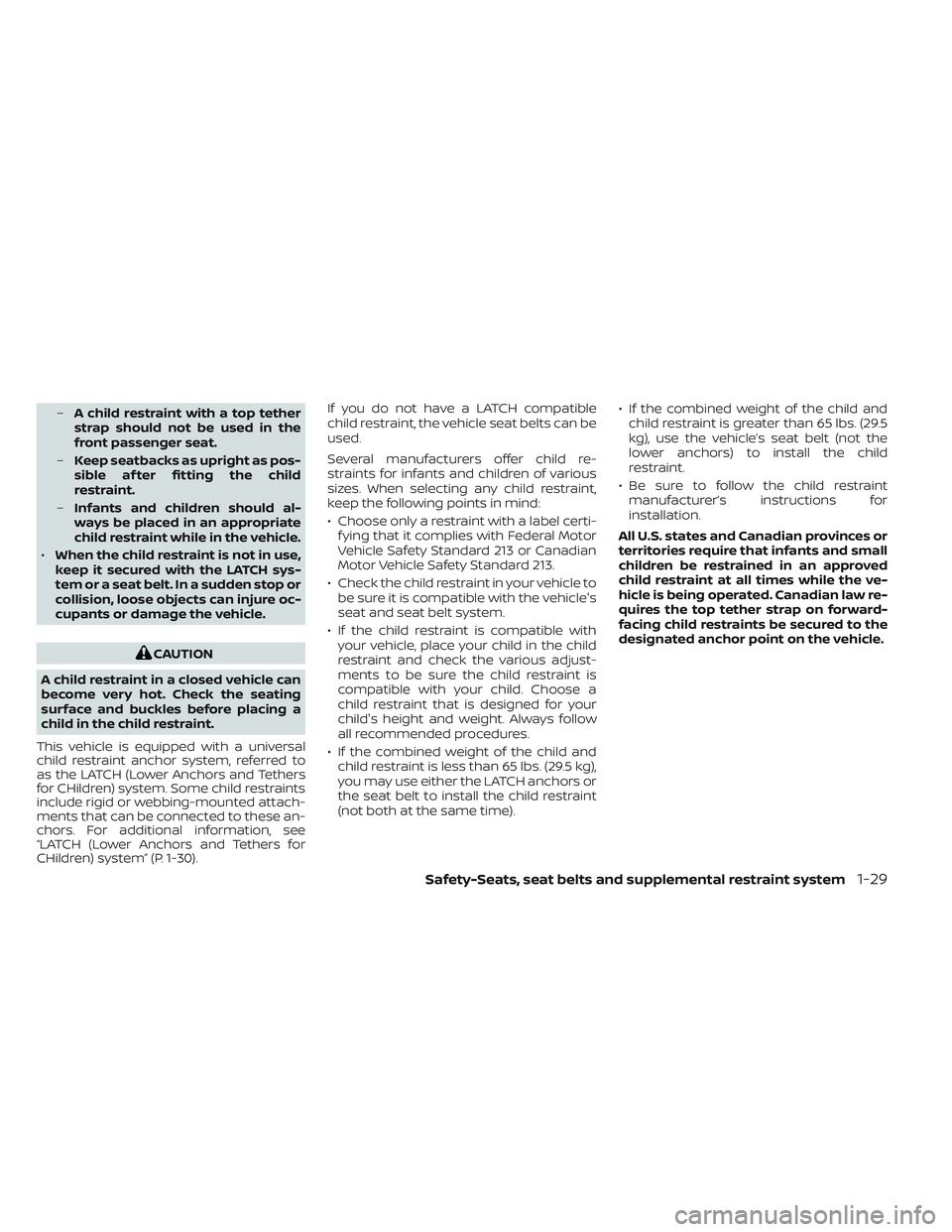 NISSAN TITAN 2022 Service Manual –A child restraint with a top tether
strap should not be used in the
front passenger seat.
– Keep seatbacks as upright as pos-
sible af ter fitting the child
restraint.
– Infants and children sh NISSAN TITAN 2022 Service Manual –A child restraint with a top tether
strap should not be used in the
front passenger seat.
– Keep seatbacks as upright as pos-
sible af ter fitting the child
restraint.
– Infants and children sh
