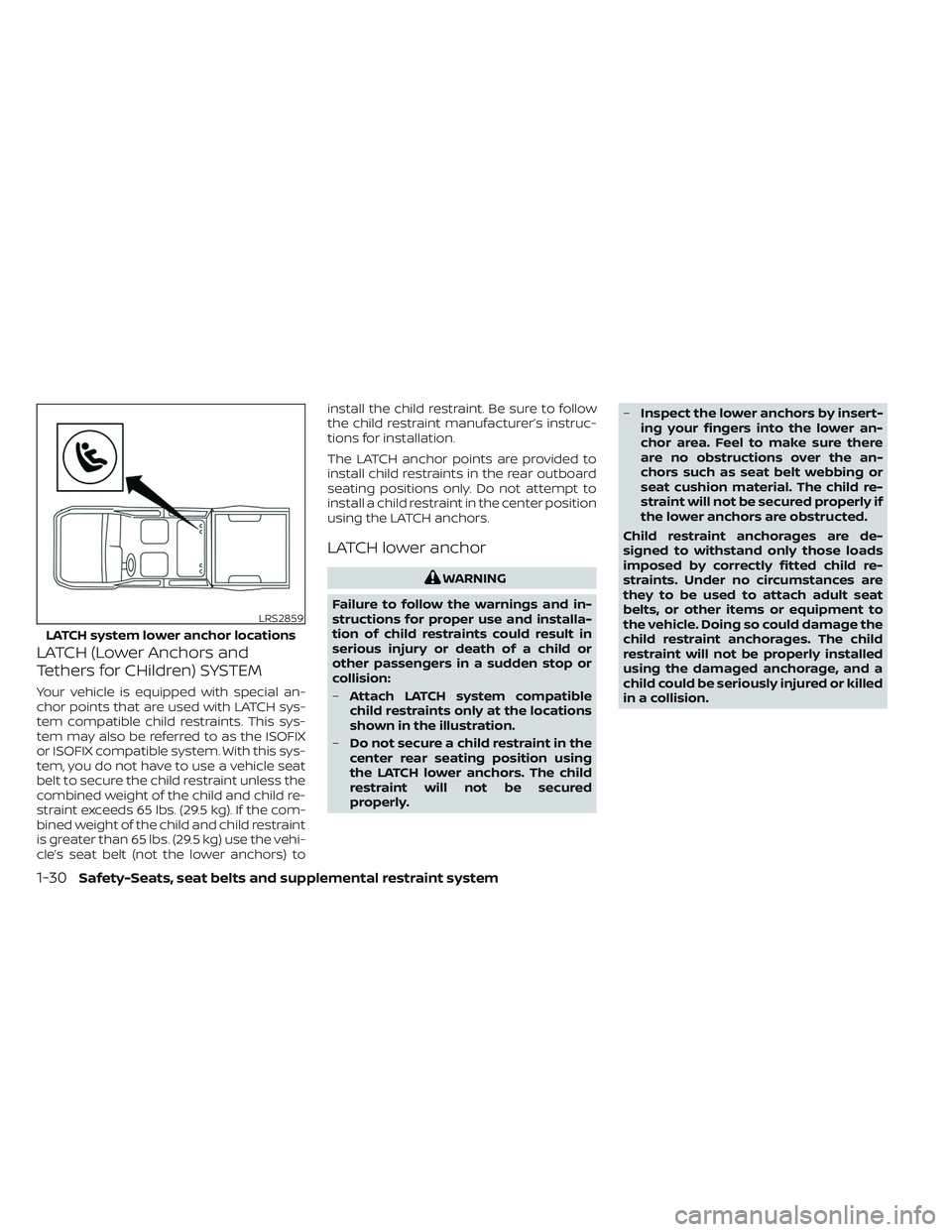 NISSAN TITAN 2022 Service Manual LATCH (Lower Anchors and
Tethers for CHildren) SYSTEM
Your vehicle is equipped with special an-
chor points that are used with LATCH sys-
tem compatible child restraints. This sys-
tem may also be ref NISSAN TITAN 2022 Service Manual LATCH (Lower Anchors and
Tethers for CHildren) SYSTEM
Your vehicle is equipped with special an-
chor points that are used with LATCH sys-
tem compatible child restraints. This sys-
tem may also be ref