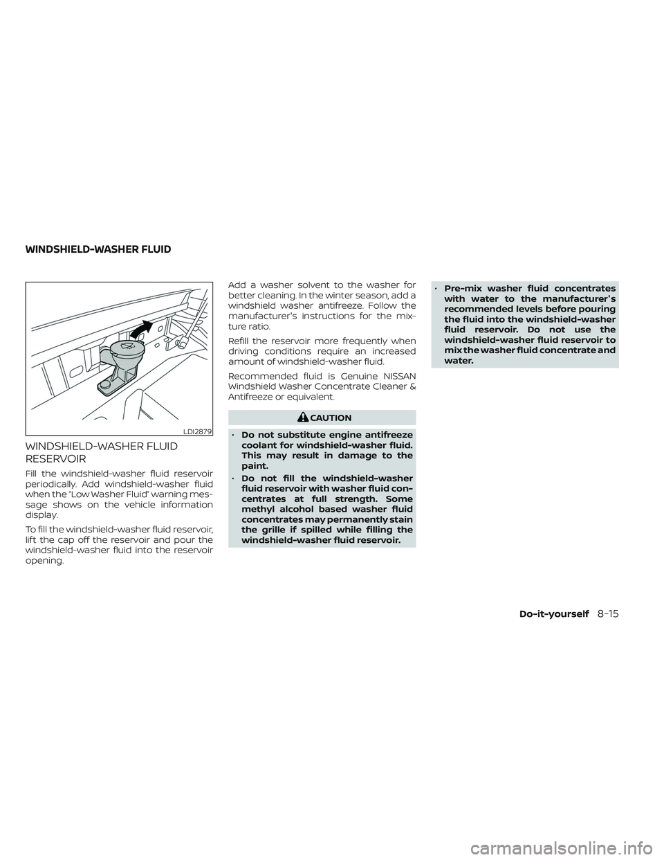 NISSAN TITAN 2022 Owners Manual WINDSHIELD-WASHER FLUID
RESERVOIR
Fill the windshield-washer fluid reservoir
periodically. Add windshield-washer fluid
when the “Low Washer Fluid” warning mes-
sage shows on the vehicle informatio NISSAN TITAN 2022 Owners Manual WINDSHIELD-WASHER FLUID
RESERVOIR
Fill the windshield-washer fluid reservoir
periodically. Add windshield-washer fluid
when the “Low Washer Fluid” warning mes-
sage shows on the vehicle informatio