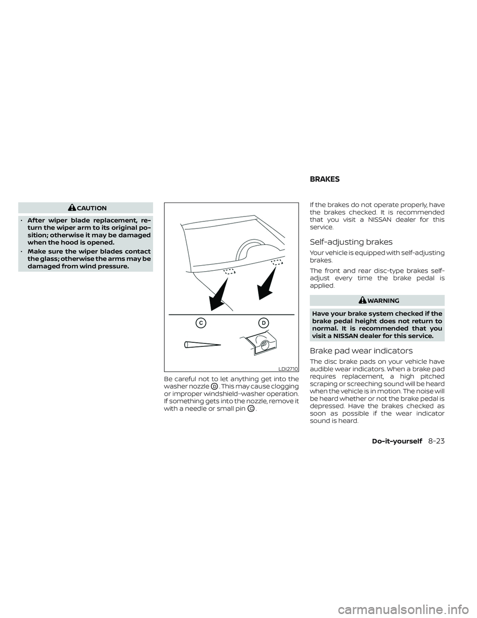 NISSAN TITAN 2022 Owners Manual CAUTION
• Af ter wiper blade replacement, re-
turn the wiper arm to its original po-
sition; otherwise it may be damaged
when the hood is opened.
• Make sure the wiper blades contact
the glass; ot NISSAN TITAN 2022 Owners Manual CAUTION
• Af ter wiper blade replacement, re-
turn the wiper arm to its original po-
sition; otherwise it may be damaged
when the hood is opened.
• Make sure the wiper blades contact
the glass; ot
