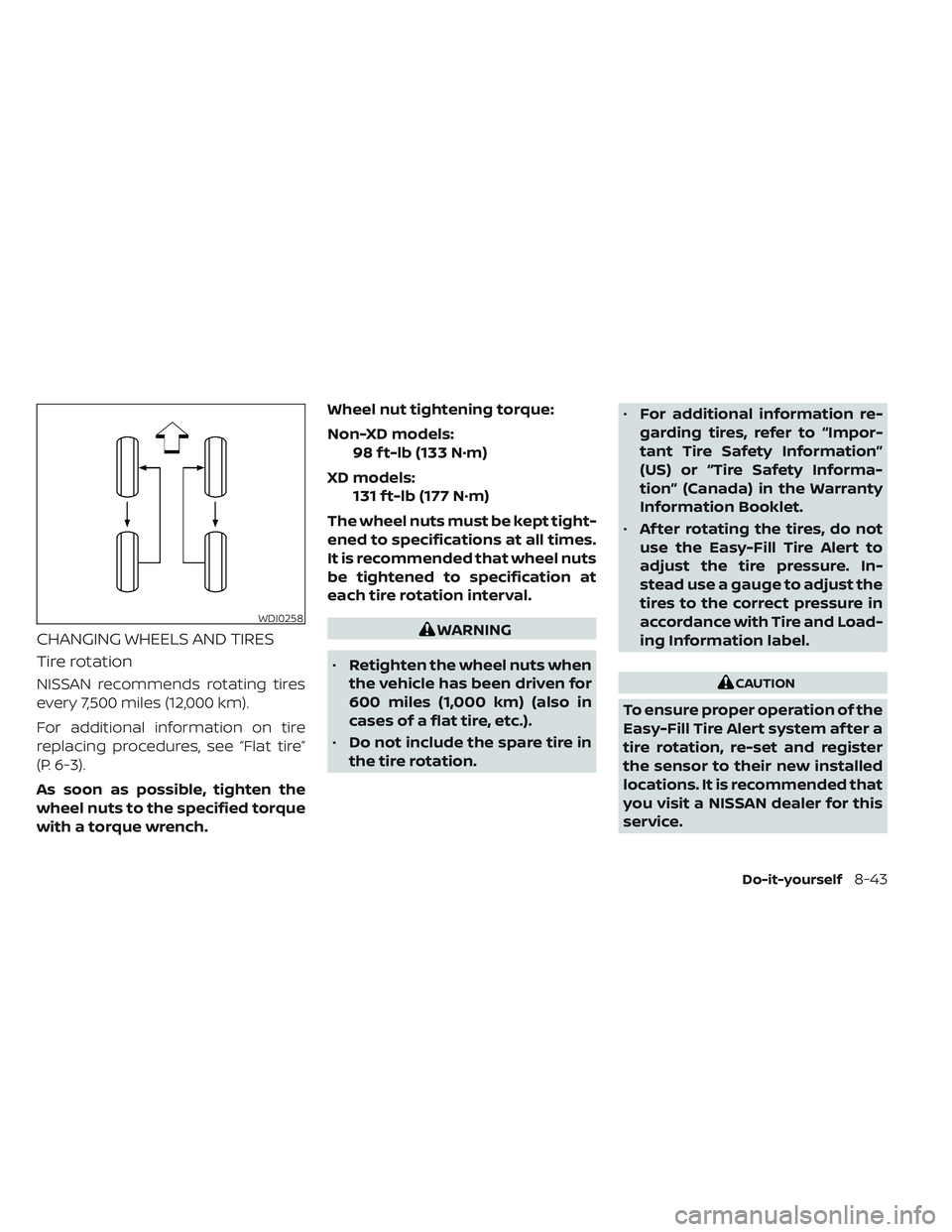 NISSAN TITAN 2022 Owners Manual CHANGING WHEELS AND TIRES
Tire rotation
NISSAN recommends rotating tires
every 7,500 miles (12,000 km).
For additional information on tire
replacing procedures, see “Flat tire”
(P. 6-3).
As soon a NISSAN TITAN 2022 Owners Manual CHANGING WHEELS AND TIRES
Tire rotation
NISSAN recommends rotating tires
every 7,500 miles (12,000 km).
For additional information on tire
replacing procedures, see “Flat tire”
(P. 6-3).
As soon a