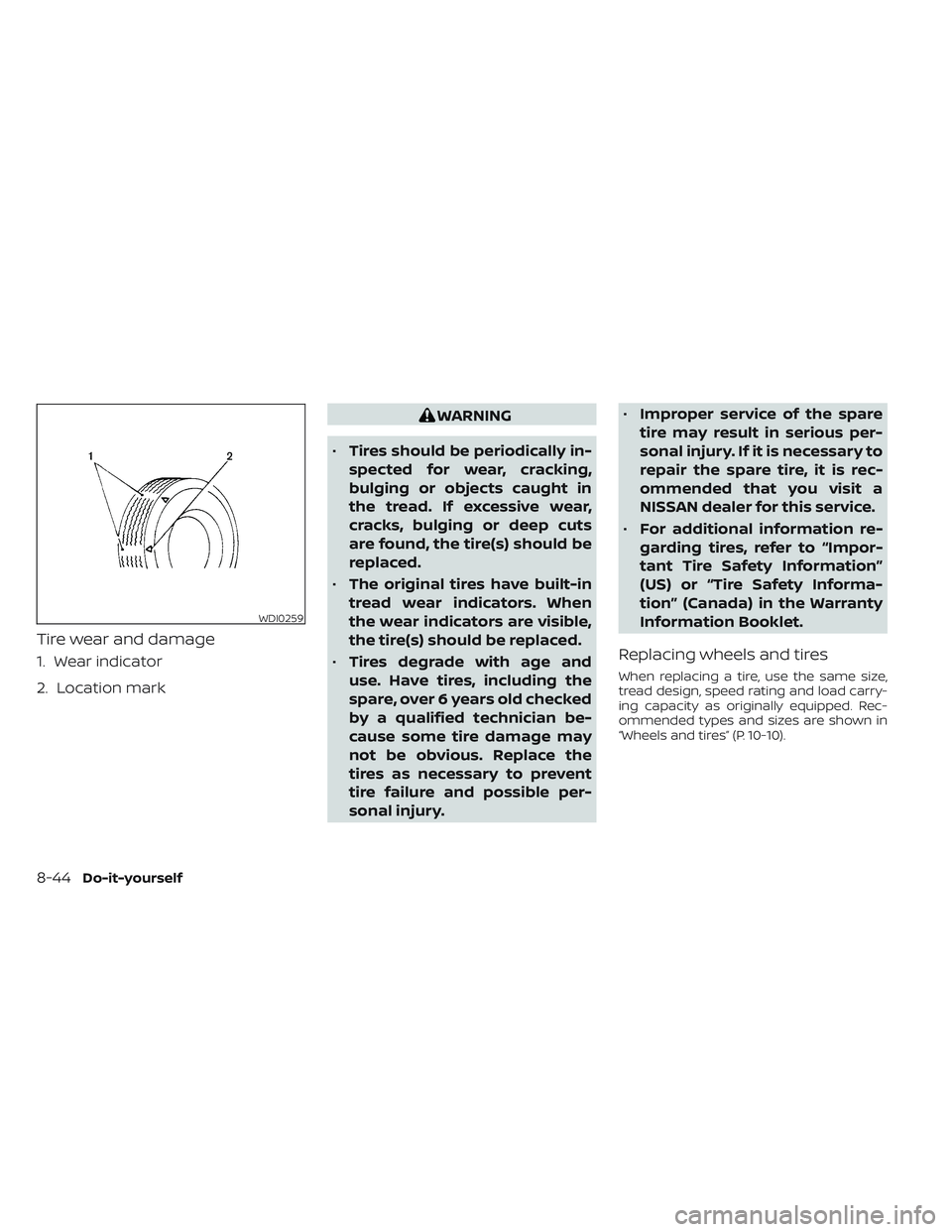 NISSAN TITAN 2022 Owners Manual Tire wear and damage
1. Wear indicator
2. Location mark
WARNING
• Tires should be periodically in-
spected for wear, cracking,
bulging or objects caught in
the tread. If excessive wear,
cracks, bulg NISSAN TITAN 2022 Owners Manual Tire wear and damage
1. Wear indicator
2. Location mark
WARNING
• Tires should be periodically in-
spected for wear, cracking,
bulging or objects caught in
the tread. If excessive wear,
cracks, bulg
