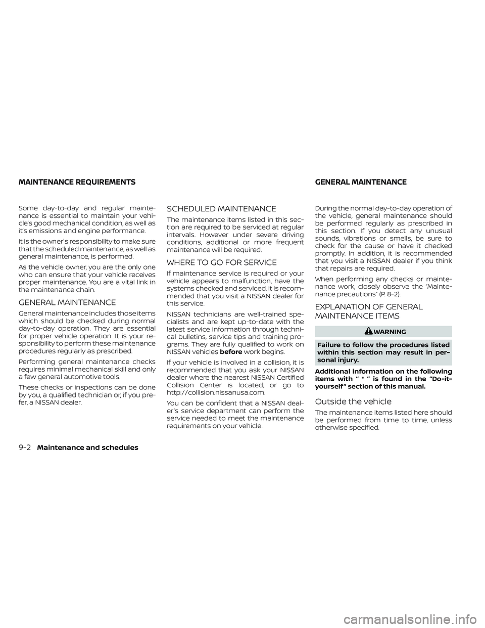 NISSAN TITAN 2022 Owners Manual Some day-to-day and regular mainte-
nance is essential to maintain your vehi-
cle’s good mechanical condition, as well as
it’s emissions and engine performance.
It is the owner's responsibilit NISSAN TITAN 2022 Owners Manual Some day-to-day and regular mainte-
nance is essential to maintain your vehi-
cle’s good mechanical condition, as well as
it’s emissions and engine performance.
It is the owner's responsibilit