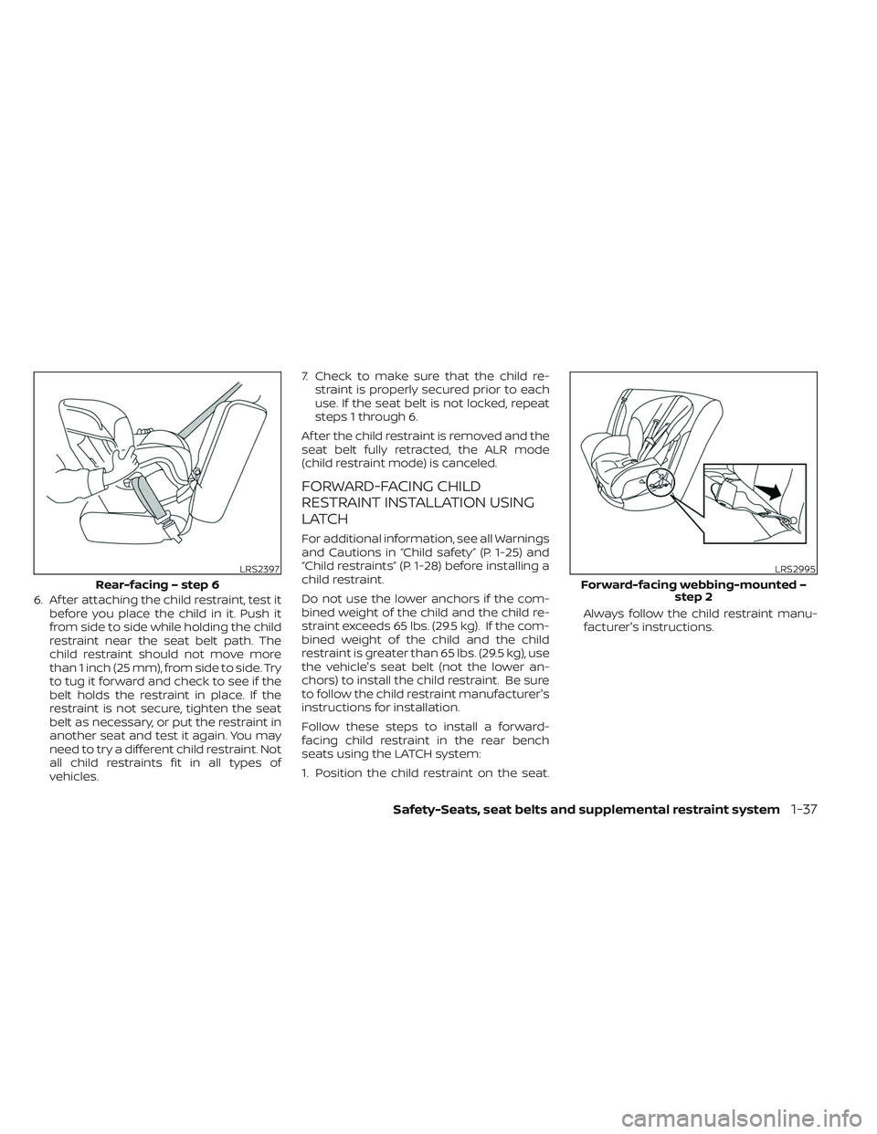 NISSAN TITAN 2022 Workshop Manual 6. Af ter attaching the child restraint, test itbefore you place the child in it. Push it
from side to side while holding the child
restraint near the seat belt path. The
child restraint should not mo NISSAN TITAN 2022 Workshop Manual 6. Af ter attaching the child restraint, test itbefore you place the child in it. Push it
from side to side while holding the child
restraint near the seat belt path. The
child restraint should not mo