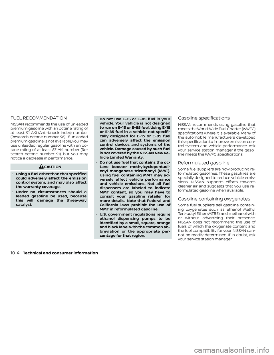 NISSAN TITAN 2022 Owners Manual FUEL RECOMMENDATION
NISSAN recommends the use of unleaded
premium gasoline with an octane rating of
at least 91 AKI (Anti-Knock Index) number
(Research octane number 96). If unleaded
premium gasoline NISSAN TITAN 2022 Owners Manual FUEL RECOMMENDATION
NISSAN recommends the use of unleaded
premium gasoline with an octane rating of
at least 91 AKI (Anti-Knock Index) number
(Research octane number 96). If unleaded
premium gasoline