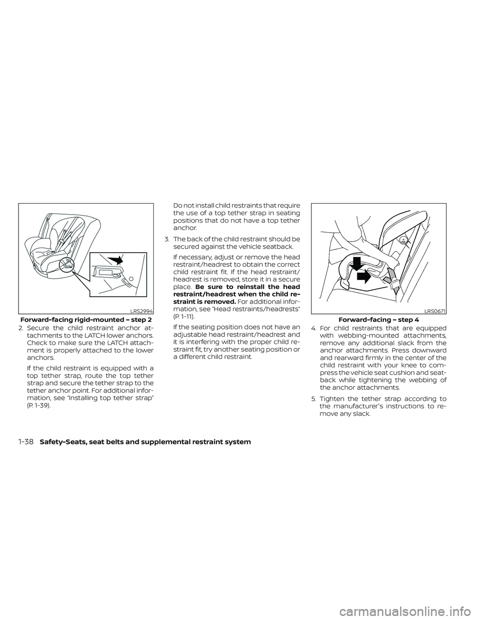 NISSAN TITAN 2022 Workshop Manual 2. Secure the child restraint anchor at-tachments to the LATCH lower anchors.
Check to make sure the LATCH attach-
ment is properly attached to the lower
anchors.
If the child restraint is equipped wi NISSAN TITAN 2022 Workshop Manual 2. Secure the child restraint anchor at-tachments to the LATCH lower anchors.
Check to make sure the LATCH attach-
ment is properly attached to the lower
anchors.
If the child restraint is equipped wi