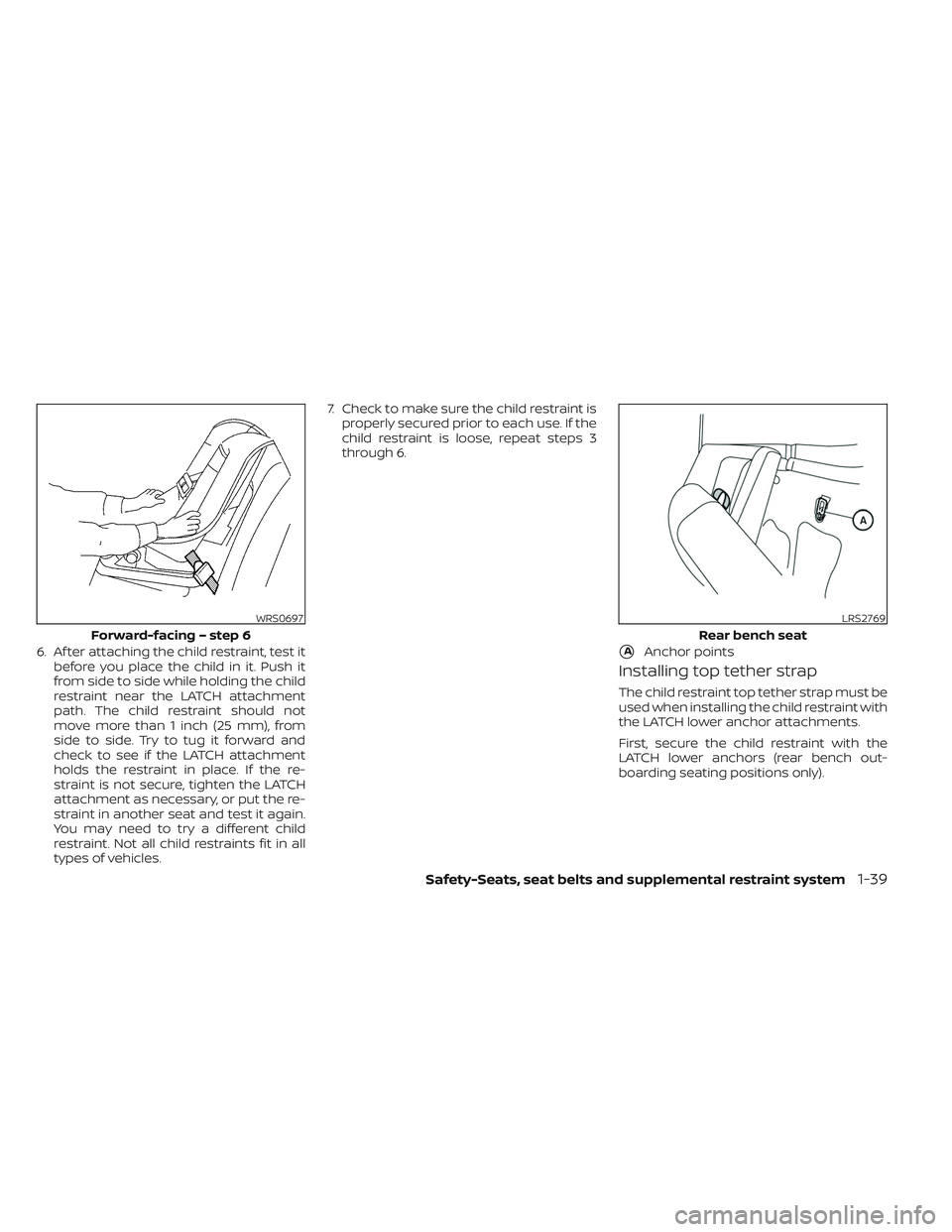 NISSAN TITAN 2022 Workshop Manual 6. Af ter attaching the child restraint, test itbefore you place the child in it. Push it
from side to side while holding the child
restraint near the LATCH attachment
path. The child restraint should NISSAN TITAN 2022 Workshop Manual 6. Af ter attaching the child restraint, test itbefore you place the child in it. Push it
from side to side while holding the child
restraint near the LATCH attachment
path. The child restraint should