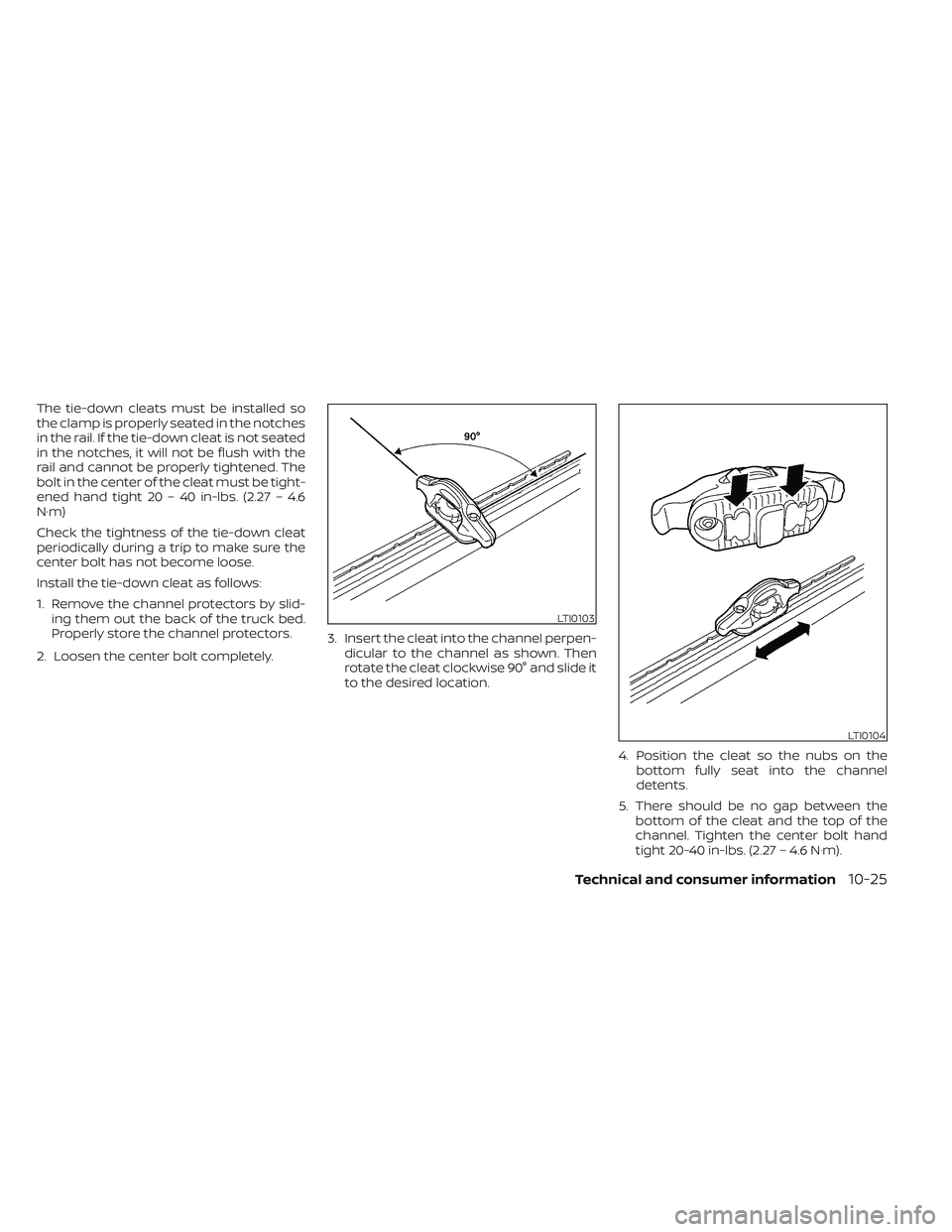 NISSAN TITAN 2022 Owners Manual The tie-down cleats must be installed so
the clamp is properly seated in the notches
in the rail. If the tie-down cleat is not seated
in the notches, it will not be flush with the
rail and cannot be p NISSAN TITAN 2022 Owners Manual The tie-down cleats must be installed so
the clamp is properly seated in the notches
in the rail. If the tie-down cleat is not seated
in the notches, it will not be flush with the
rail and cannot be p