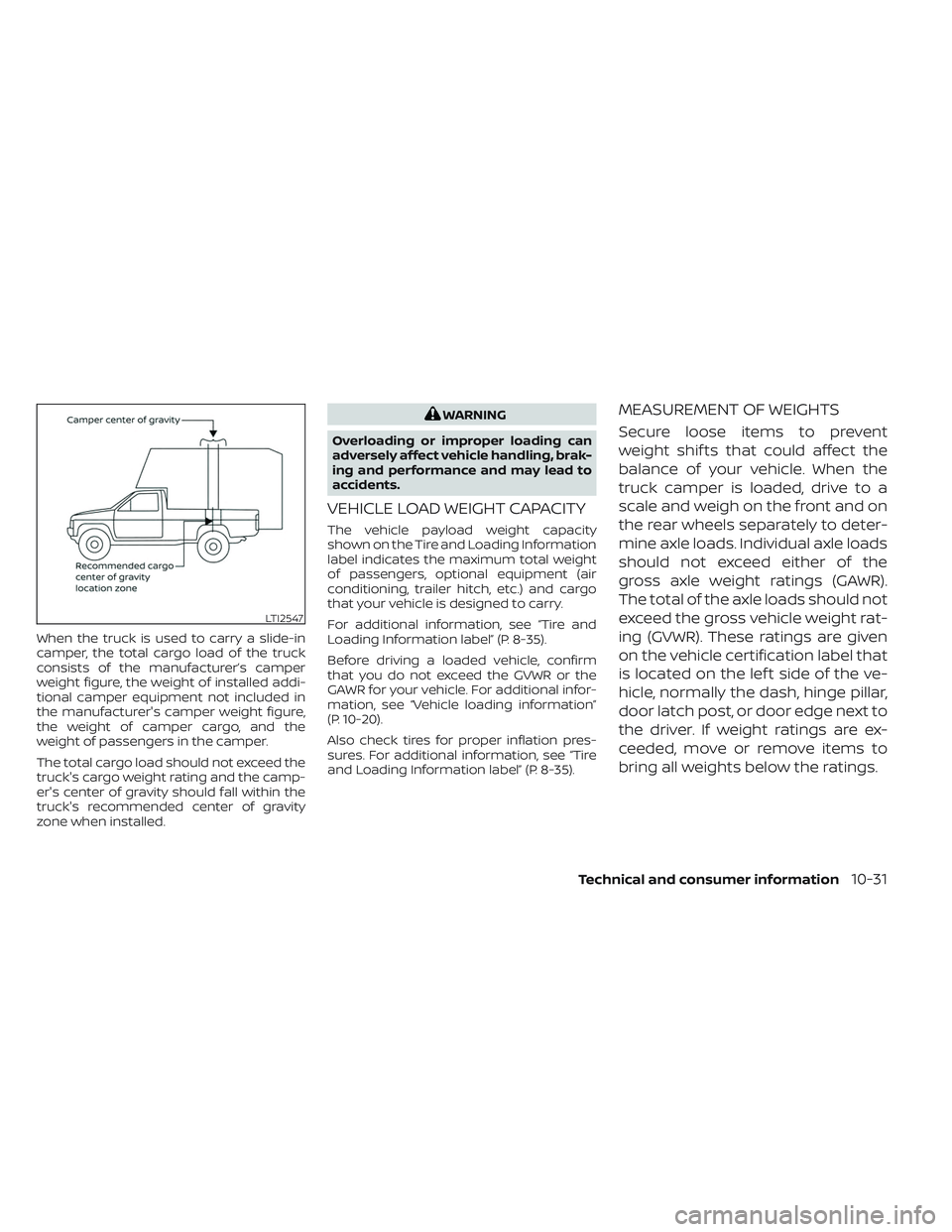 NISSAN TITAN 2022 Owners Manual When the truck is used to carry a slide-in
camper, the total cargo load of the truck
consists of the manufacturer’s camper
weight figure, the weight of installed addi-
tional camper equipment not in NISSAN TITAN 2022 Owners Manual When the truck is used to carry a slide-in
camper, the total cargo load of the truck
consists of the manufacturer’s camper
weight figure, the weight of installed addi-
tional camper equipment not in