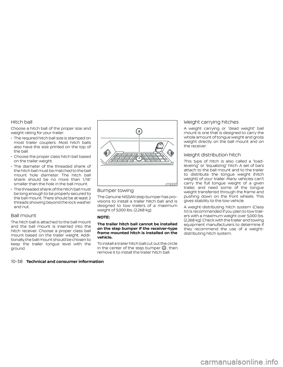 NISSAN TITAN 2022 Owners Manual Hitch ball
Choose a hitch ball of the proper size and
weight rating for your trailer:
• The required hitch ball size is stamped onmost trailer couplers. Most hitch balls
also have the size printed o NISSAN TITAN 2022 Owners Manual Hitch ball
Choose a hitch ball of the proper size and
weight rating for your trailer:
• The required hitch ball size is stamped onmost trailer couplers. Most hitch balls
also have the size printed o