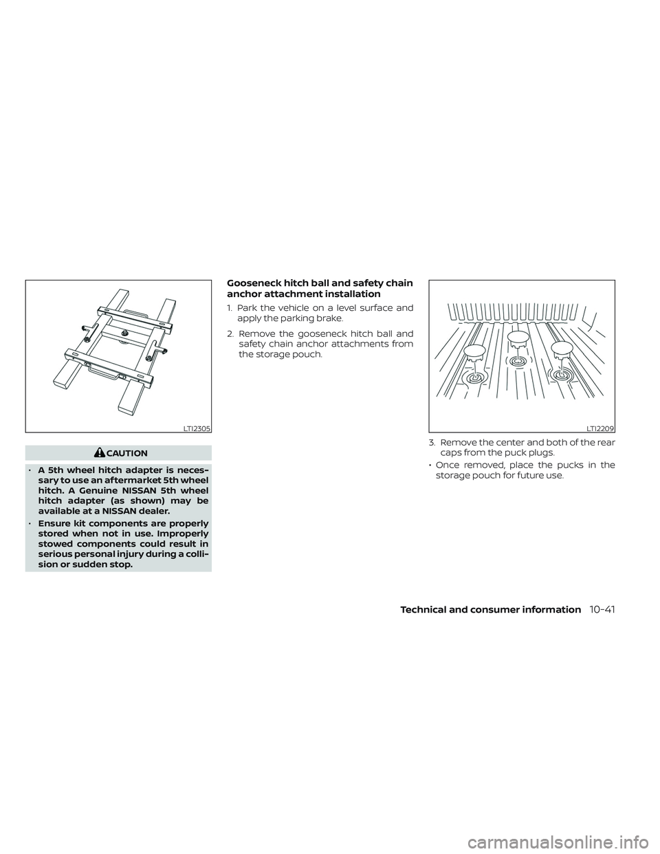 NISSAN TITAN 2022 Owners Manual CAUTION
• A 5th wheel hitch adapter is neces-
sary to use an af termarket 5th wheel
hitch. A Genuine NISSAN 5th wheel
hitch adapter (as shown) may be
available at a NISSAN dealer.
• Ensure kit com NISSAN TITAN 2022 Owners Manual CAUTION
• A 5th wheel hitch adapter is neces-
sary to use an af termarket 5th wheel
hitch. A Genuine NISSAN 5th wheel
hitch adapter (as shown) may be
available at a NISSAN dealer.
• Ensure kit com