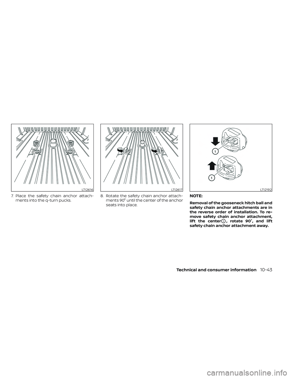 NISSAN TITAN 2022 Owners Manual 7. Place the safety chain anchor attach-ments into the q-turn pucks. 8. Rotate the safety chain anchor attach-
ments 90° until the center of the anchor
seats into place.NOTE:
Removal of the gooseneck NISSAN TITAN 2022 Owners Manual 7. Place the safety chain anchor attach-ments into the q-turn pucks. 8. Rotate the safety chain anchor attach-
ments 90° until the center of the anchor
seats into place.NOTE:
Removal of the gooseneck