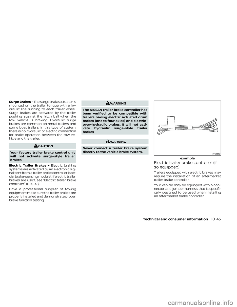 NISSAN TITAN 2022 Owners Manual Surge Brakes -The surge brake actuator is
mounted on the trailer tongue with a hy-
draulic line running to each trailer wheel.
Surge brakes are activated by the trailer
pushing against the hitch ball NISSAN TITAN 2022 Owners Manual Surge Brakes -The surge brake actuator is
mounted on the trailer tongue with a hy-
draulic line running to each trailer wheel.
Surge brakes are activated by the trailer
pushing against the hitch ball