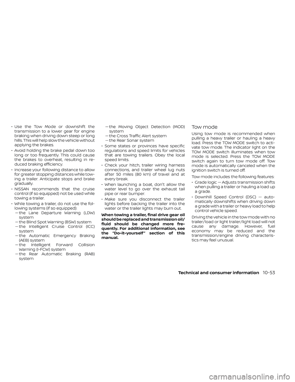 NISSAN TITAN 2022 Owners Manual • Use the Tow Mode or downshif t thetransmission to a lower gear for engine
braking when driving down steep or long
hills. This will help slow the vehicle without
applying the brakes.
• Avoid hold NISSAN TITAN 2022 Owners Manual • Use the Tow Mode or downshif t thetransmission to a lower gear for engine
braking when driving down steep or long
hills. This will help slow the vehicle without
applying the brakes.
• Avoid hold