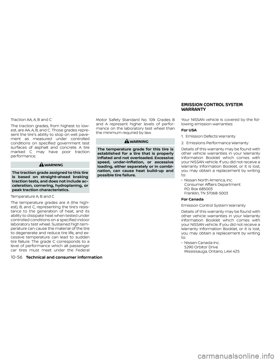 NISSAN TITAN 2022 Owners Manual Traction AA, A, B and C
The traction grades, from highest to low-
est, are AA, A, B, and C. Those grades repre-
sent the tire's ability to stop on wet pave-
ment as measured under controlled
condi NISSAN TITAN 2022 Owners Manual Traction AA, A, B and C
The traction grades, from highest to low-
est, are AA, A, B, and C. Those grades repre-
sent the tire's ability to stop on wet pave-
ment as measured under controlled
condi