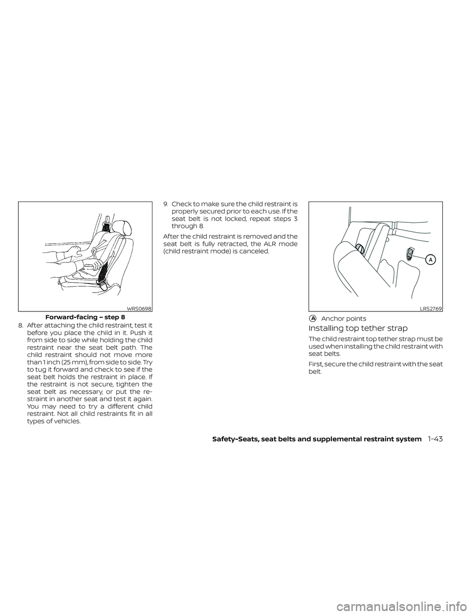 NISSAN TITAN 2022 Repair Manual 8. Af ter attaching the child restraint, test itbefore you place the child in it. Push it
from side to side while holding the child
restraint near the seat belt path. The
child restraint should not mo NISSAN TITAN 2022 Repair Manual 8. Af ter attaching the child restraint, test itbefore you place the child in it. Push it
from side to side while holding the child
restraint near the seat belt path. The
child restraint should not mo