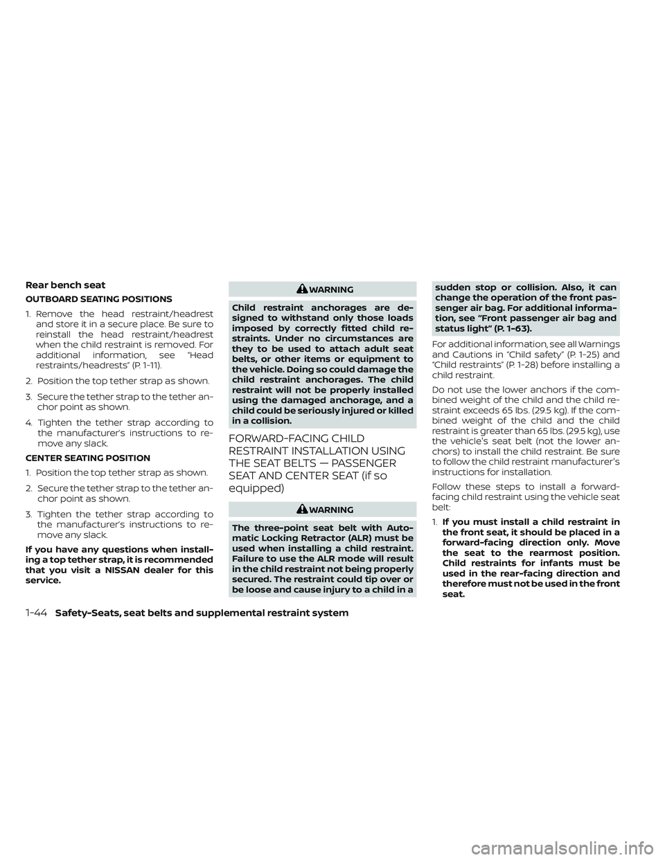 NISSAN TITAN 2022 Repair Manual Rear bench seat
OUTBOARD SEATING POSITIONS
1. Remove the head restraint/headrestand store it in a secure place. Be sure to
reinstall the head restraint/headrest
when the child restraint is removed. Fo NISSAN TITAN 2022 Repair Manual Rear bench seat
OUTBOARD SEATING POSITIONS
1. Remove the head restraint/headrestand store it in a secure place. Be sure to
reinstall the head restraint/headrest
when the child restraint is removed. Fo