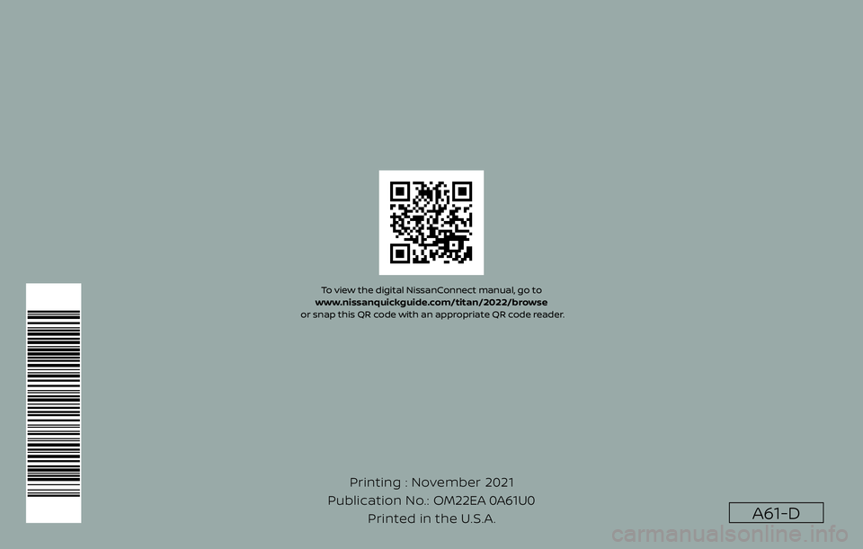 NISSAN TITAN 2022  Owners Manual For your safety, read carefully and keep in this vehicle.
2022 NISSAN TITANA61-D
A61-D
Printing : November 2021
Publication No.: Printed in the U.S.A. OM22EA 0A61U0
2022  TITAN
OWNER’S MANUAL 
and M