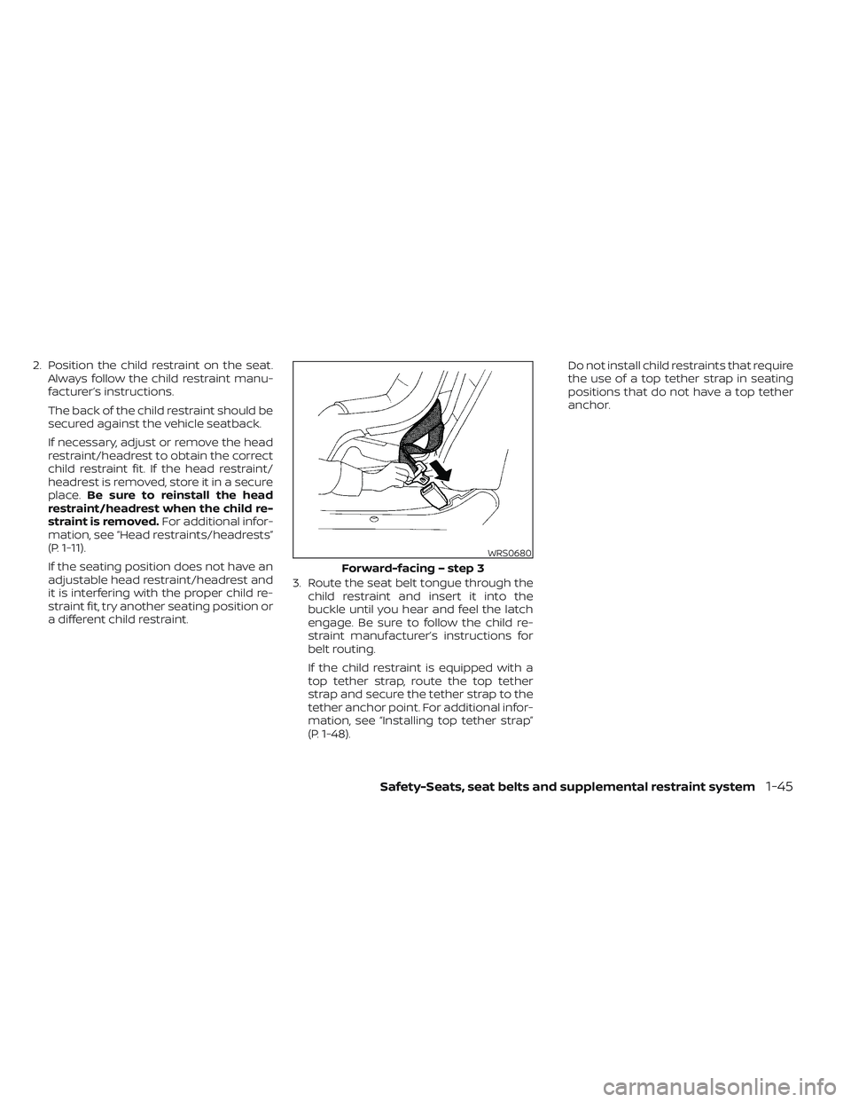 NISSAN TITAN 2022 Repair Manual 2. Position the child restraint on the seat.Always follow the child restraint manu-
facturer’s instructions.
The back of the child restraint should be
secured against the vehicle seatback.
If necess NISSAN TITAN 2022 Repair Manual 2. Position the child restraint on the seat.Always follow the child restraint manu-
facturer’s instructions.
The back of the child restraint should be
secured against the vehicle seatback.
If necess