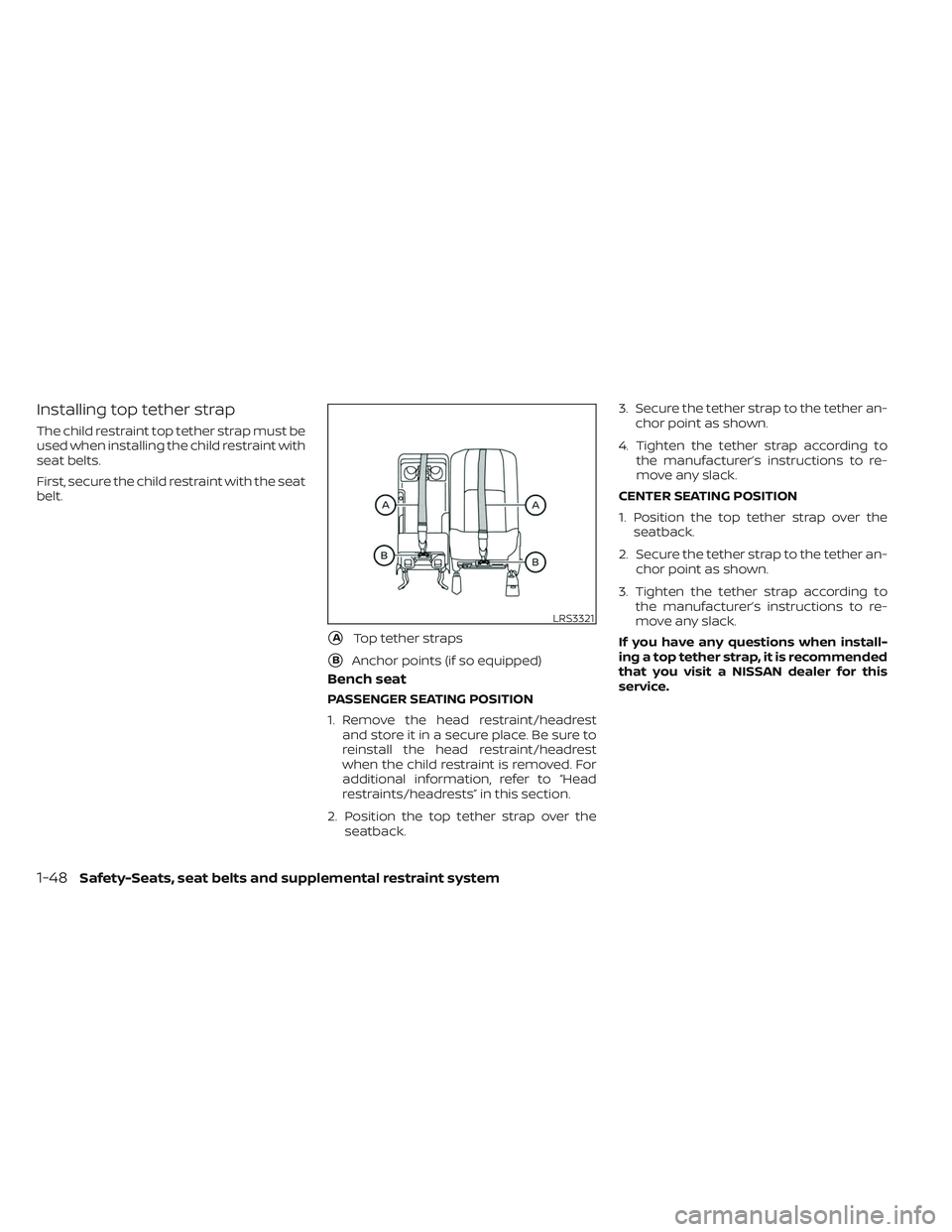 NISSAN TITAN 2022 Repair Manual Installing top tether strap
The child restraint top tether strap must be
used when installing the child restraint with
seat belts.
First, secure the child restraint with the seat
belt.
Bench seat
PASS NISSAN TITAN 2022 Repair Manual Installing top tether strap
The child restraint top tether strap must be
used when installing the child restraint with
seat belts.
First, secure the child restraint with the seat
belt.
Bench seat
PASS