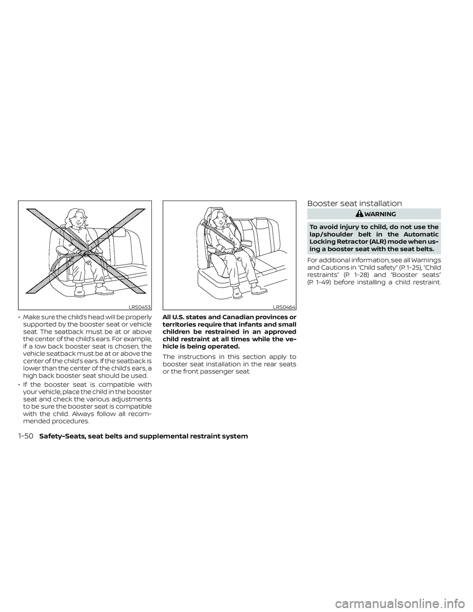 NISSAN TITAN 2022 Repair Manual • Make sure the child’s head will be properlysupported by the booster seat or vehicle
seat. The seatback must be at or above
the center of the child’s ears. For example,
if a low back booster se NISSAN TITAN 2022 Repair Manual • Make sure the child’s head will be properlysupported by the booster seat or vehicle
seat. The seatback must be at or above
the center of the child’s ears. For example,
if a low back booster se