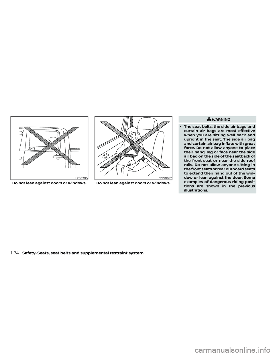 NISSAN TITAN 2022 Owners Manual WARNING
• The seat belts, the side air bags and
curtain air bags are most effective
when you are sitting well back and
upright in the seat. The side air bag
and curtain air bag inflate with great
fo NISSAN TITAN 2022 Owners Manual WARNING
• The seat belts, the side air bags and
curtain air bags are most effective
when you are sitting well back and
upright in the seat. The side air bag
and curtain air bag inflate with great
fo