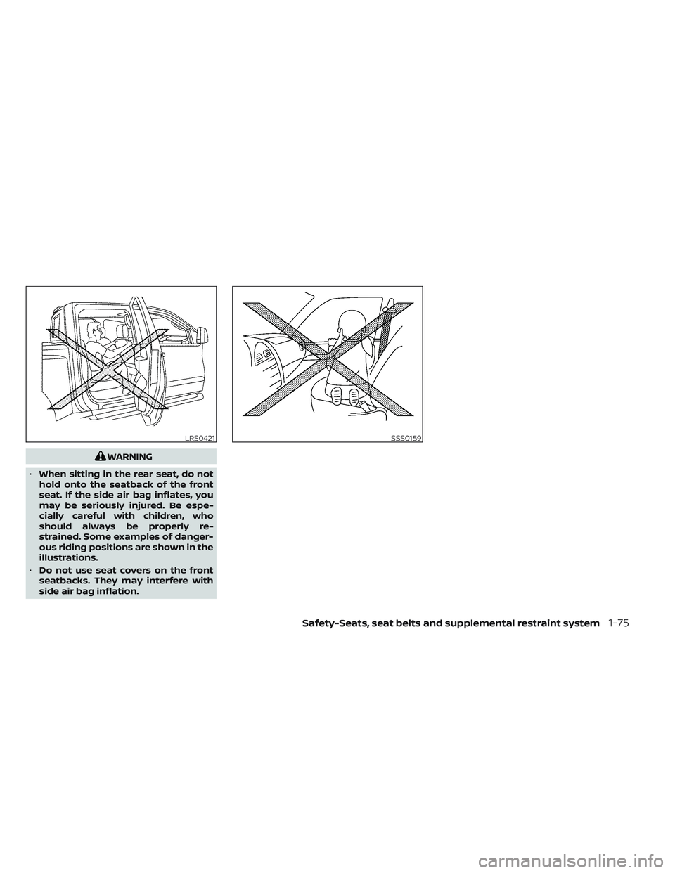 NISSAN TITAN 2022 Owners Manual WARNING
• When sitting in the rear seat, do not
hold onto the seatback of the front
seat. If the side air bag inflates, you
may be seriously injured. Be espe-
cially careful with children, who
shoul NISSAN TITAN 2022 Owners Manual WARNING
• When sitting in the rear seat, do not
hold onto the seatback of the front
seat. If the side air bag inflates, you
may be seriously injured. Be espe-
cially careful with children, who
shoul