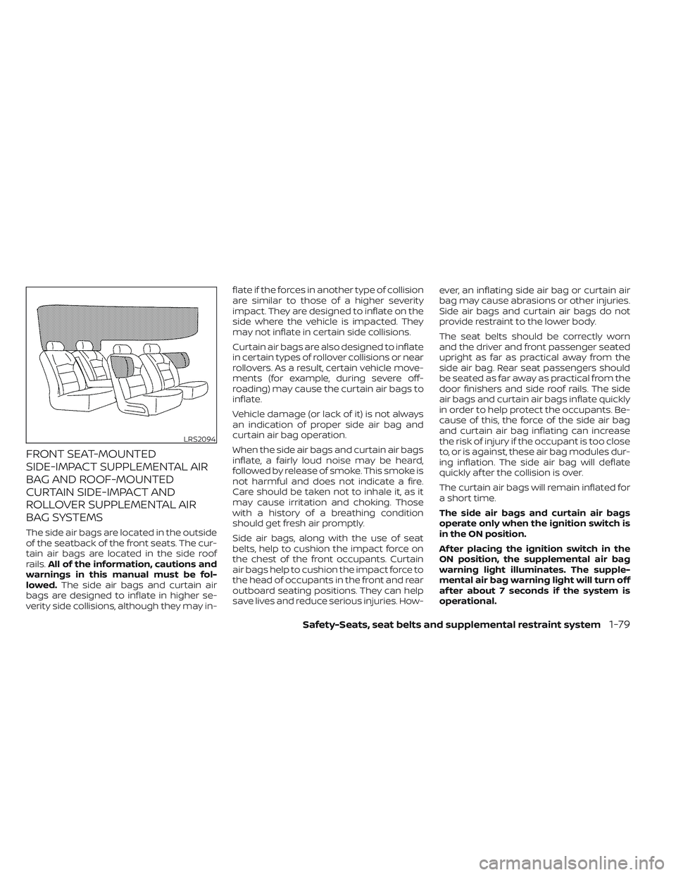 NISSAN TITAN 2022 Owners Manual FRONT SEAT-MOUNTED
SIDE-IMPACT SUPPLEMENTAL AIR
BAG AND ROOF-MOUNTED
CURTAIN SIDE-IMPACT AND
ROLLOVER SUPPLEMENTAL AIR
BAG SYSTEMS
The side air bags are located in the outside
of the seatback of the f NISSAN TITAN 2022 Owners Manual FRONT SEAT-MOUNTED
SIDE-IMPACT SUPPLEMENTAL AIR
BAG AND ROOF-MOUNTED
CURTAIN SIDE-IMPACT AND
ROLLOVER SUPPLEMENTAL AIR
BAG SYSTEMS
The side air bags are located in the outside
of the seatback of the f