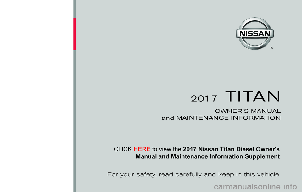 NISSAN TITAN XD 2017  Owners Manual CLICK HERE to view the
 2017 Nissan Titan Diesel Owner's 
Manual and Maintenance Information  Supplement  