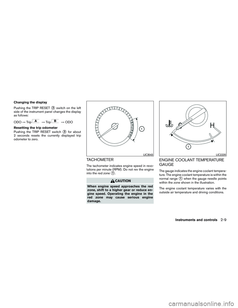 NISSAN TITAN XD 2017  Owners Manual Changing the display
Pushing the TRIP RESET
3switch on the left
side of the instrument panel changes the display
as follows:
ODO →Trip 