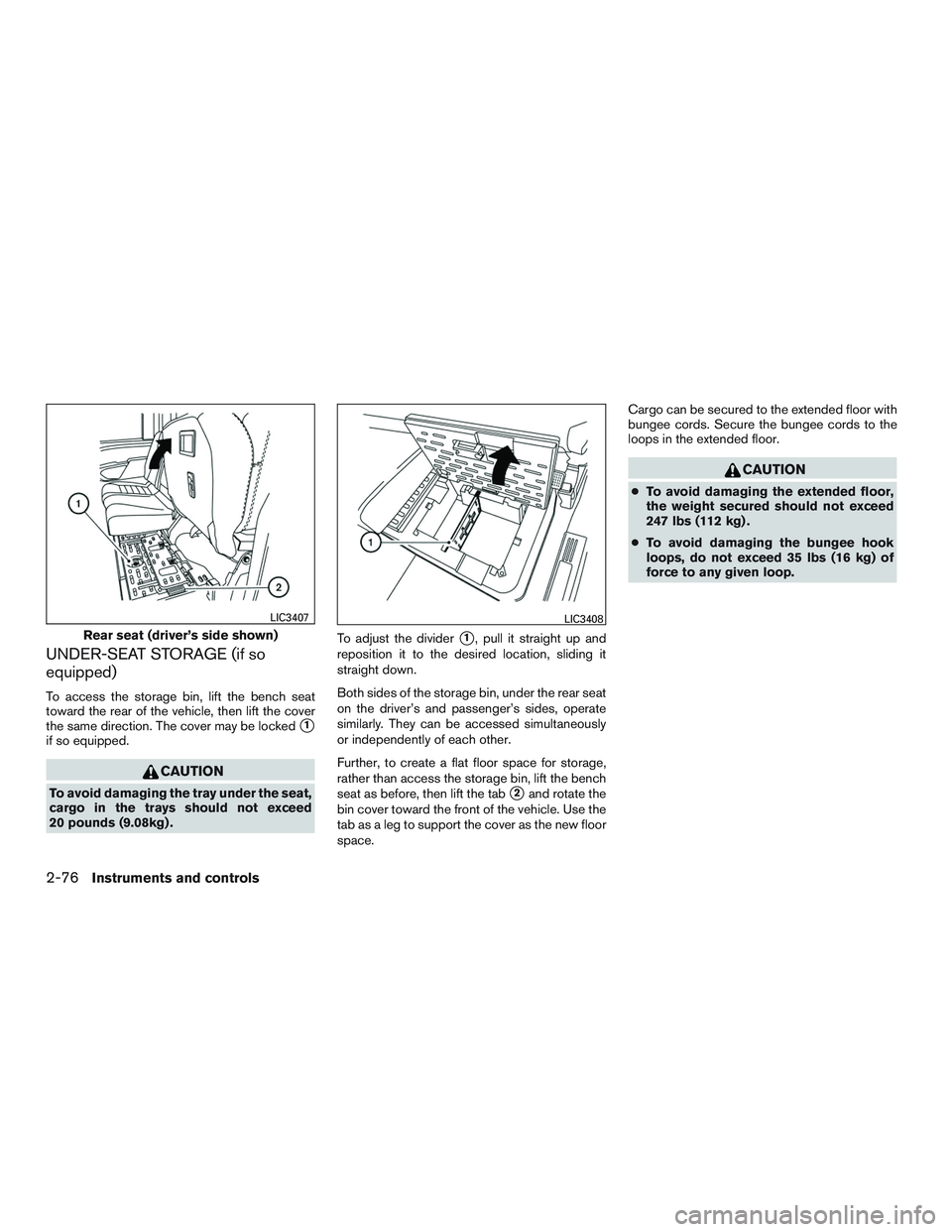 NISSAN TITAN XD 2017  Owners Manual UNDER-SEAT STORAGE (if so
equipped)
To access the storage bin, lift the bench seat
toward the rear of the vehicle, then lift the cover
the same direction. The cover may be locked
1
if so equipped. 