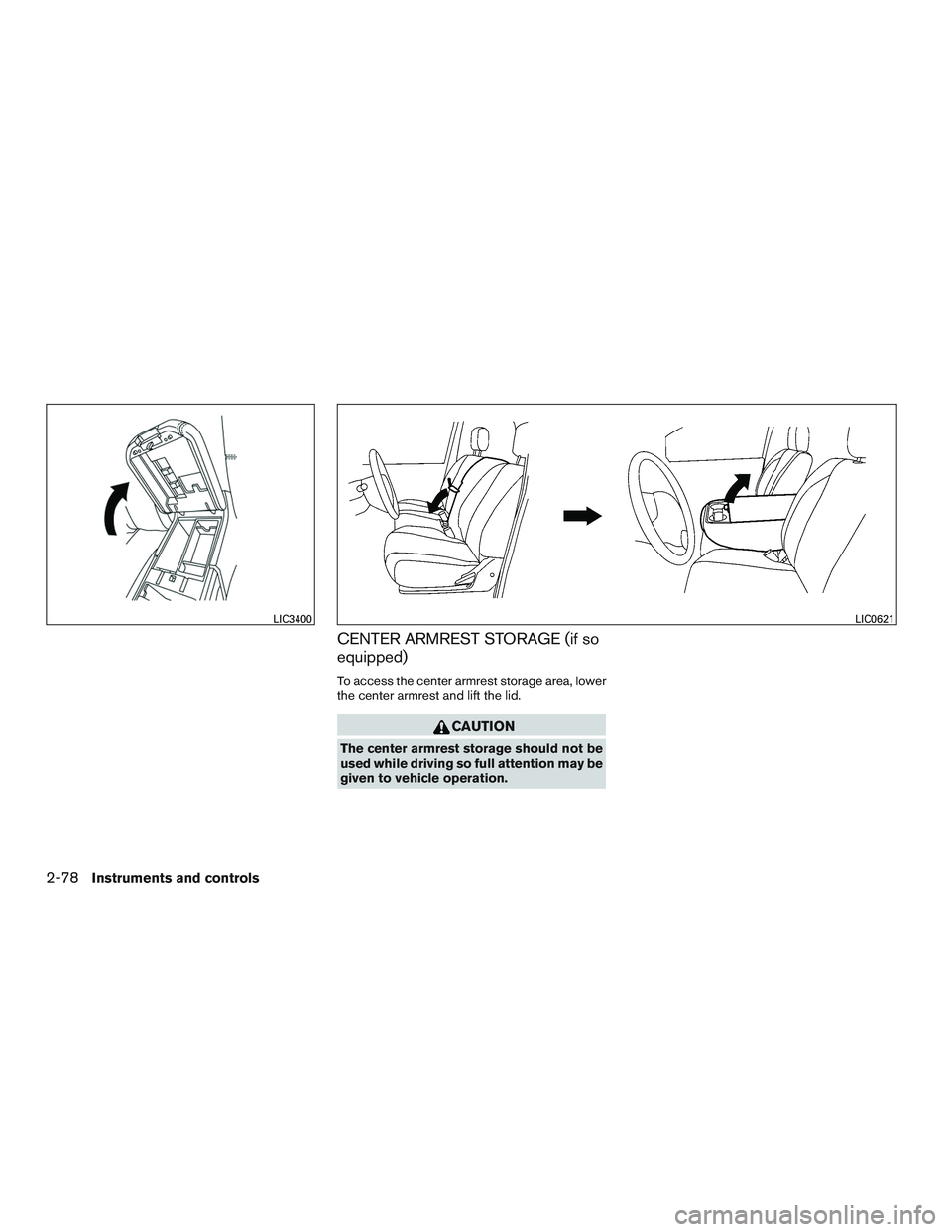 NISSAN TITAN XD 2017  Owners Manual CENTER ARMREST STORAGE (if so
equipped)
To access the center armrest storage area, lower
the center armrest and lift the lid. 