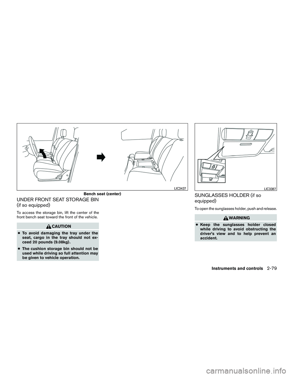 NISSAN TITAN XD 2017  Owners Manual UNDER FRONT SEAT STORAGE BIN
(if so equipped)
To access the storage bin, lift the center of the
front bench seat toward the front of the vehicle. 