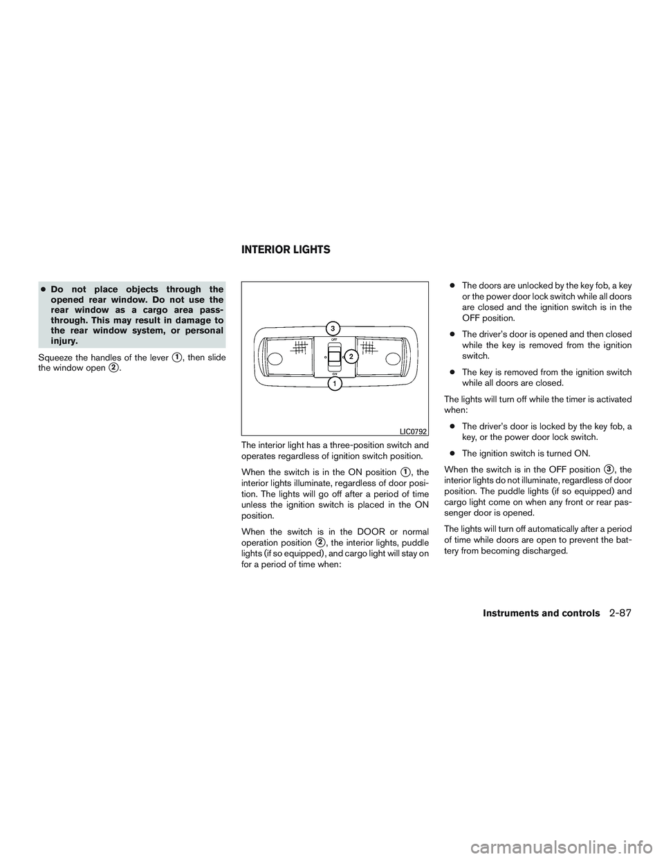 NISSAN TITAN XD 2017 Owners Manual ●Do not place objects through the
opened rear window. Do not use the
rear window as a cargo area pass-
through. This may result in damage to
the rear window system, or personal
injury.
Squeeze the h NISSAN TITAN XD 2017 Owners Manual ●Do not place objects through the
opened rear window. Do not use the
rear window as a cargo area pass-
through. This may result in damage to
the rear window system, or personal
injury.
Squeeze the h