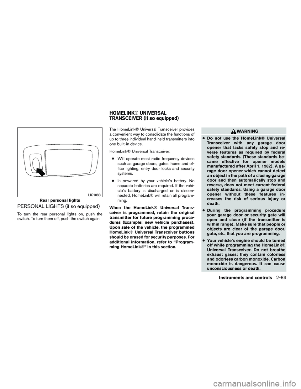 NISSAN TITAN XD 2017  Owners Manual PERSONAL LIGHTS (if so equipped)
To turn the rear personal lights on, push the
switch. To turn them off, push the switch again.The HomeLink® Universal Transceiver provides
a convenient way to consoli