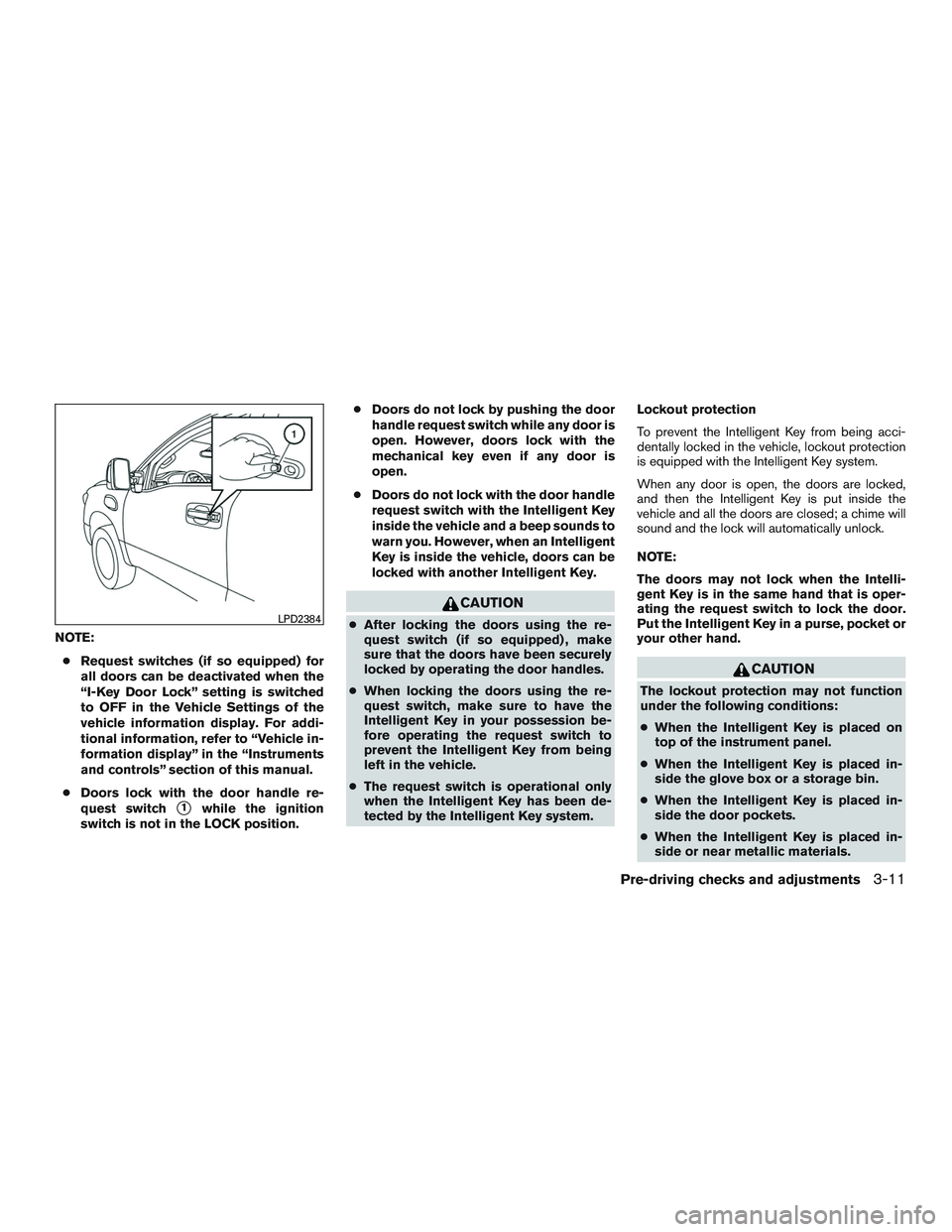 NISSAN TITAN XD 2017 Owners Manual NOTE:● Request switches (if so equipped) for
all doors can be deactivated when the
“I-Key Door Lock” setting is switched
to OFF in the Vehicle Settings of the
vehicle information display. For ad NISSAN TITAN XD 2017 Owners Manual NOTE:● Request switches (if so equipped) for
all doors can be deactivated when the
“I-Key Door Lock” setting is switched
to OFF in the Vehicle Settings of the
vehicle information display. For ad