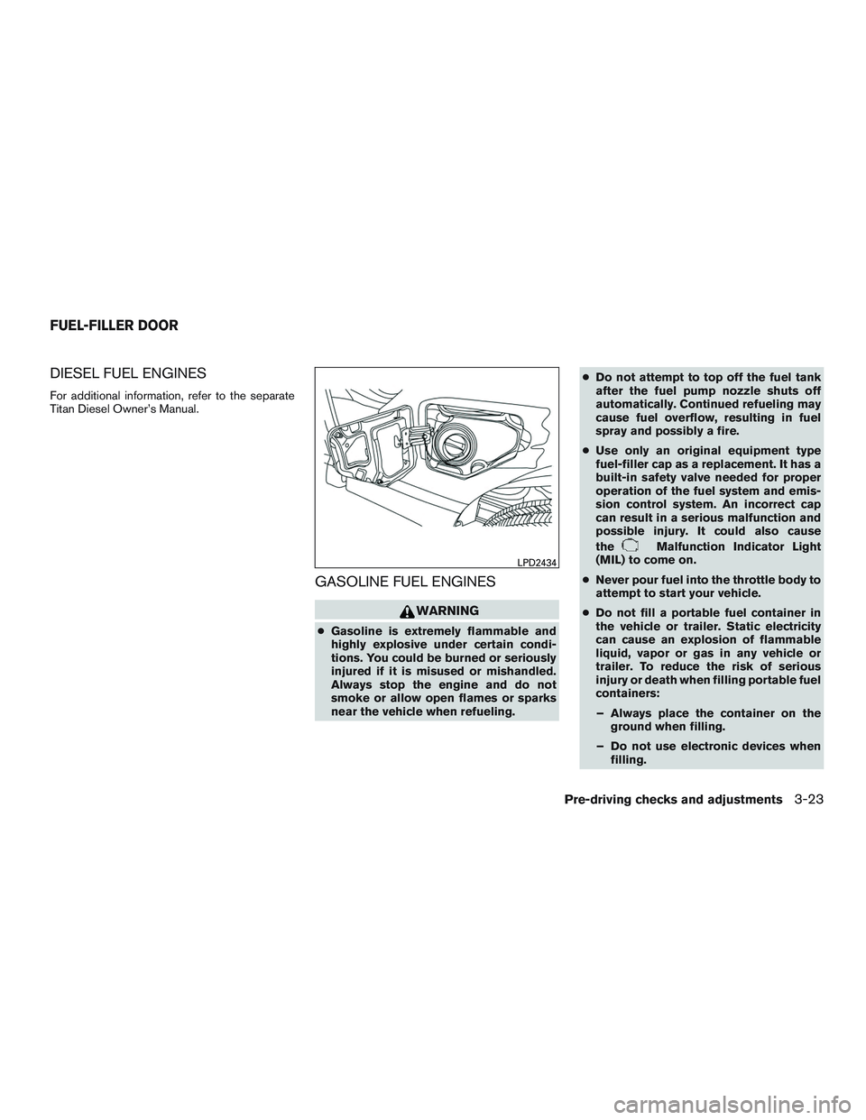 NISSAN TITAN XD 2017 Owners Manual DIESEL FUEL ENGINES
For additional information, refer to the separate
Titan Diesel Owner’s Manual.
GASOLINE FUEL ENGINES NISSAN TITAN XD 2017 Owners Manual DIESEL FUEL ENGINES
For additional information, refer to the separate
Titan Diesel Owner’s Manual.
GASOLINE FUEL ENGINES