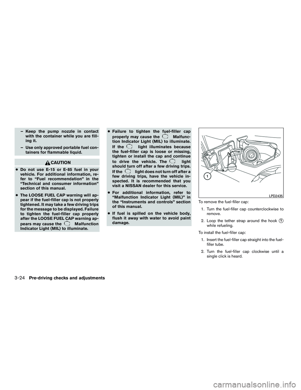 NISSAN TITAN XD 2017  Owners Manual – Keep the pump nozzle in contactwith the container while you are fill-
ing it.
– Use only approved portable fuel con- tainers for flammable liquid. 