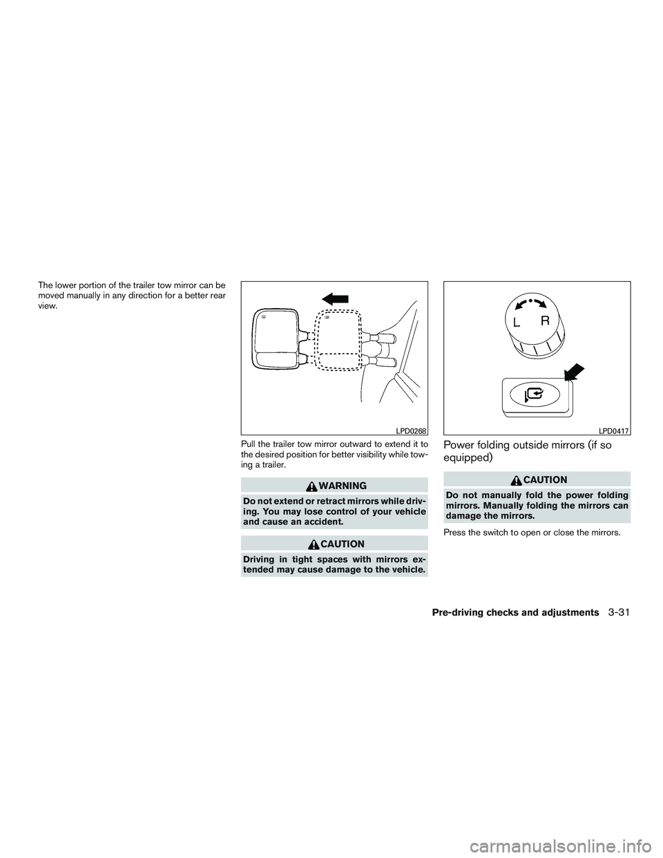 NISSAN TITAN XD 2017  Owners Manual The lower portion of the trailer tow mirror can be
moved manually in any direction for a better rear
view.Pull the trailer tow mirror outward to extend it to
the desired position for better visibility