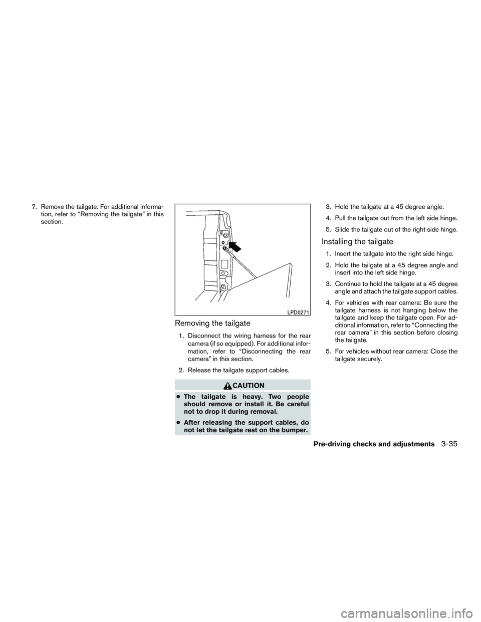 NISSAN TITAN XD 2017 Owners Manual 7. Remove the tailgate. For additional informa-tion, refer to “Removing the tailgate” in this
section.
Removing the tailgate
1. Disconnect the wiring harness for the rear
camera (if so equipped) . NISSAN TITAN XD 2017 Owners Manual 7. Remove the tailgate. For additional informa-tion, refer to “Removing the tailgate” in this
section.
Removing the tailgate
1. Disconnect the wiring harness for the rear
camera (if so equipped) .