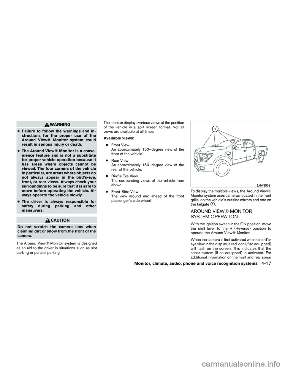 NISSAN TITAN XD 2017  Owners Manual WARNING
●Failure to follow the warnings and in-
structions for the proper use of the
Around View® Monitor system could
result in serious injury or death.
● The Around View® Monitor is a conve-
n