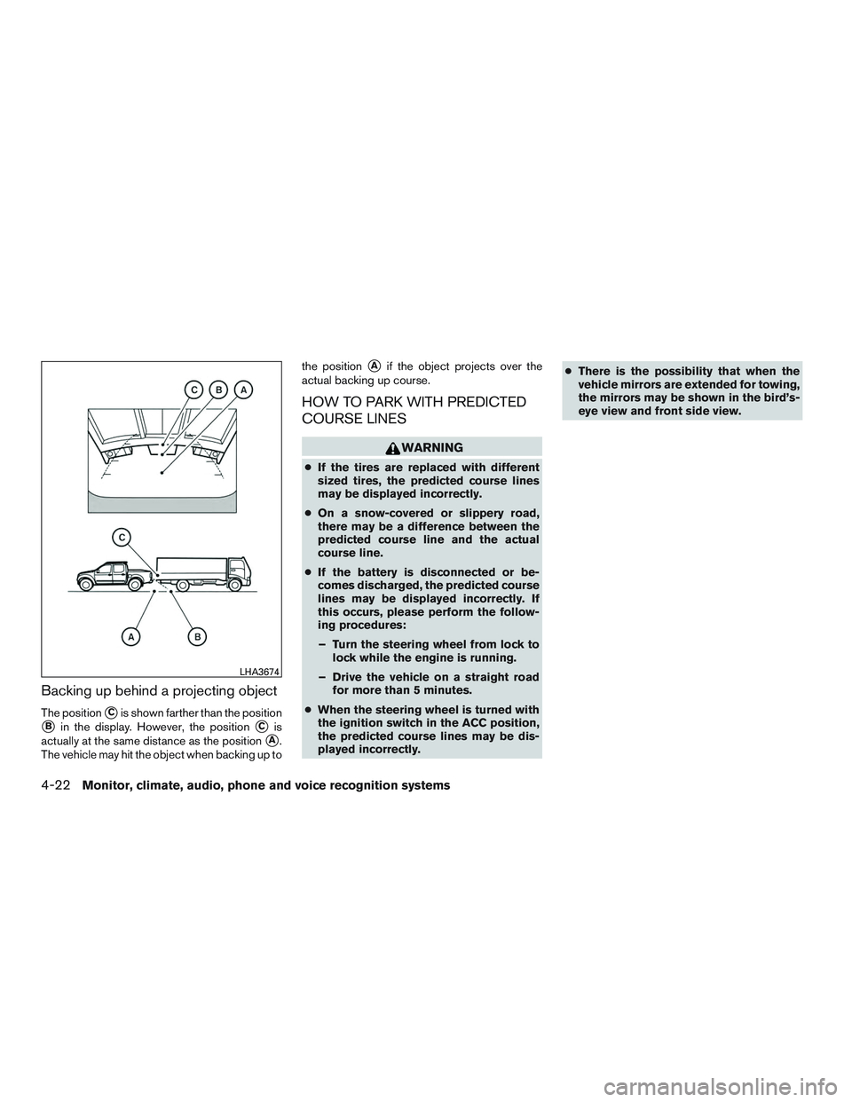 NISSAN TITAN XD 2017  Owners Manual Backing up behind a projecting object
The positionCis shown farther than the position
Bin the display. However, the positionCis
actually at the same distance as the position
A.
The vehicle may hit