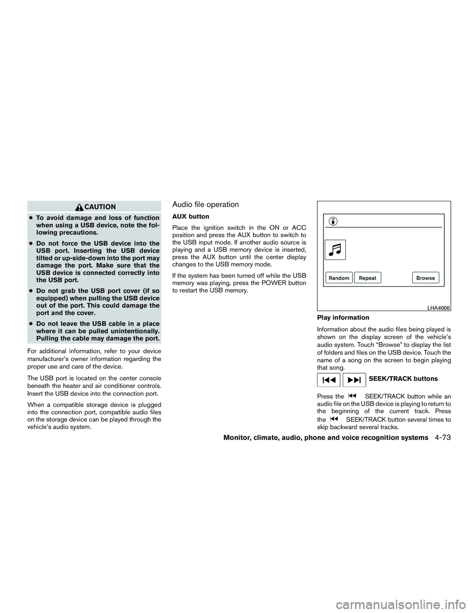 NISSAN TITAN XD 2017 Owners Manual CAUTION
●To avoid damage and loss of function
when using a USB device, note the fol-
lowing precautions.
● Do not force the USB device into the
USB port. Inserting the USB device
tilted or up-side NISSAN TITAN XD 2017 Owners Manual CAUTION
●To avoid damage and loss of function
when using a USB device, note the fol-
lowing precautions.
● Do not force the USB device into the
USB port. Inserting the USB device
tilted or up-side