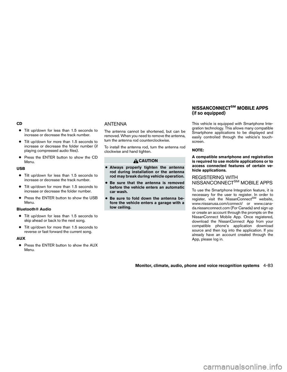 NISSAN TITAN XD 2017 Owners Manual CD● Tilt up/down for less than 1.5 seconds to
increase or decrease the track number.
● Tilt up/down for more than 1.5 seconds to
increase or decrease the folder number (if
playing compressed audio NISSAN TITAN XD 2017 Owners Manual CD● Tilt up/down for less than 1.5 seconds to
increase or decrease the track number.
● Tilt up/down for more than 1.5 seconds to
increase or decrease the folder number (if
playing compressed audio