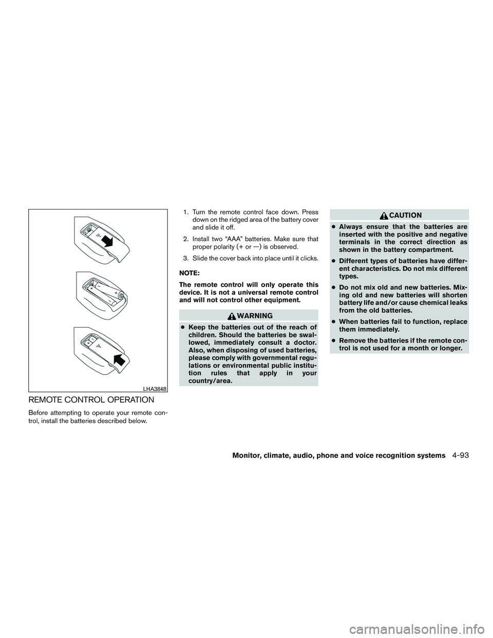 NISSAN TITAN XD 2017  Owners Manual REMOTE CONTROL OPERATION
Before attempting to operate your remote con-
trol, install the batteries described below.1. Turn the remote control face down. Press
down on the ridged area of the battery co