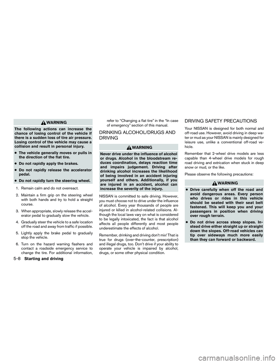NISSAN TITAN XD 2017  Owners Manual WARNING
The following actions can increase the
chance of losing control of the vehicle if
there is a sudden loss of tire air pressure.
Losing control of the vehicle may cause a
collision and result in