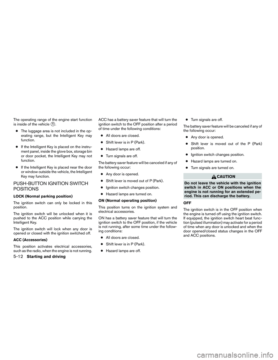 NISSAN TITAN XD 2017  Owners Manual The operating range of the engine start function
is inside of the vehicle
1.
● The luggage area is not included in the op-
erating range, but the Intelligent Key may
function.
● If the Intelligen