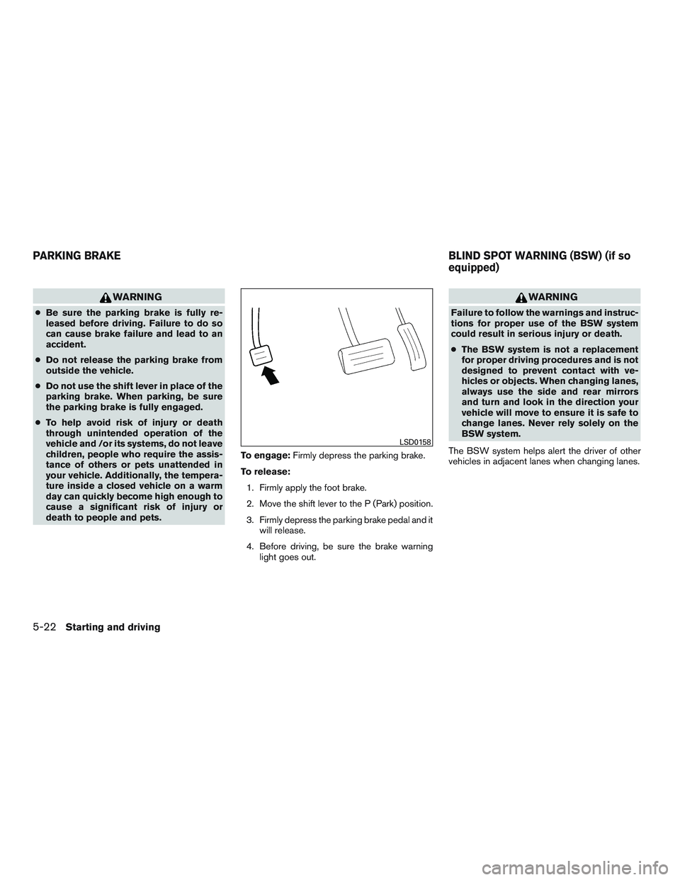 NISSAN TITAN XD 2017  Owners Manual WARNING
●Be sure the parking brake is fully re-
leased before driving. Failure to do so
can cause brake failure and lead to an
accident.
● Do not release the parking brake from
outside the vehicle