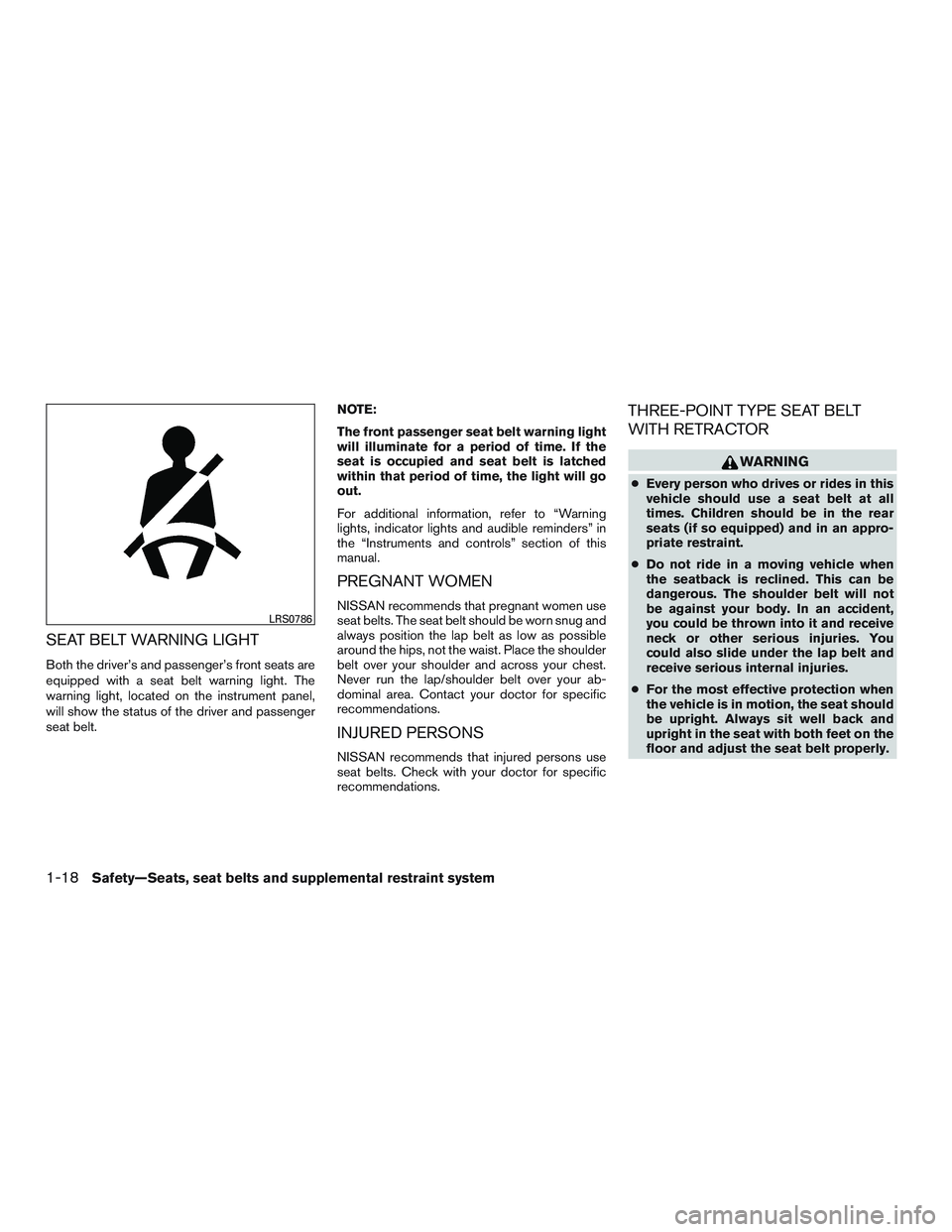 NISSAN TITAN XD 2017 Service Manual SEAT BELT WARNING LIGHT
Both the driver’s and passenger’s front seats are
equipped with a seat belt warning light. The
warning light, located on the instrument panel,
will show the status of the d